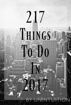 217 Things To Do in 2017 | A New Years Resolution Guide By Unintuition