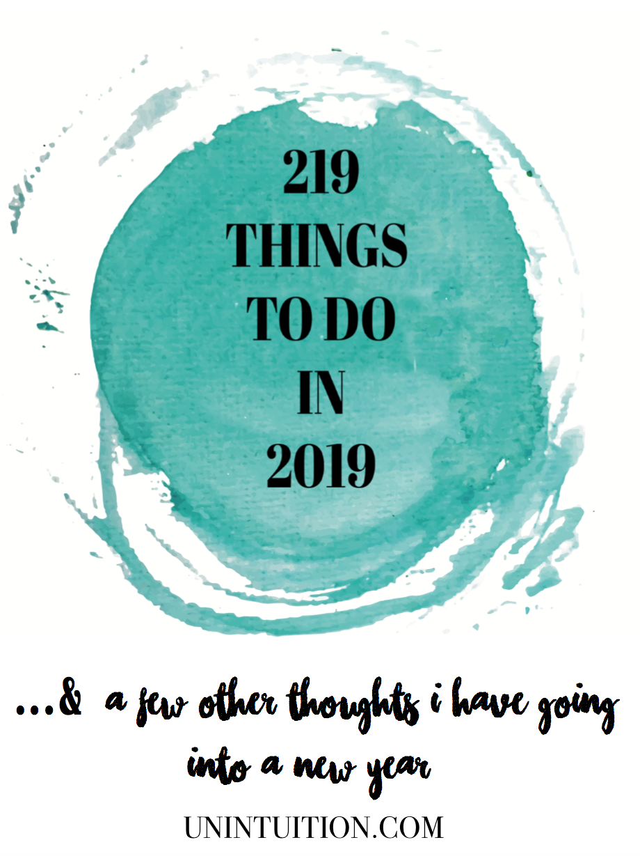 Unintuition's New Years Resolutions and Things To Do in 2019... a list of 219 things to try, create, learn, and experience. Add new ideas to your bucket list.