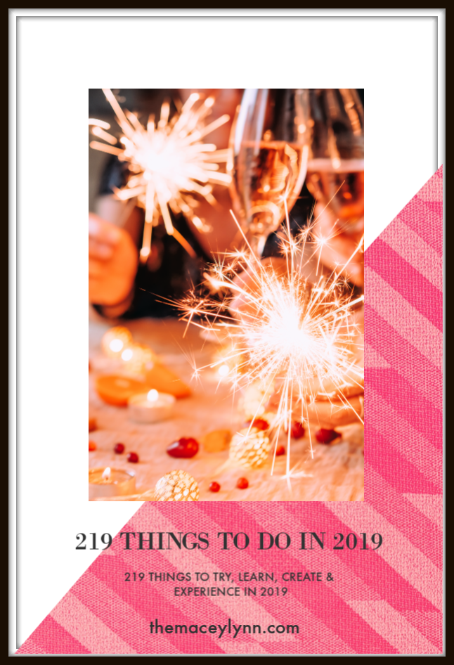 219 Things To Do In 2019 - 219 Things To Try, Learn, Create, & Experience by TheMaceyLynn.com